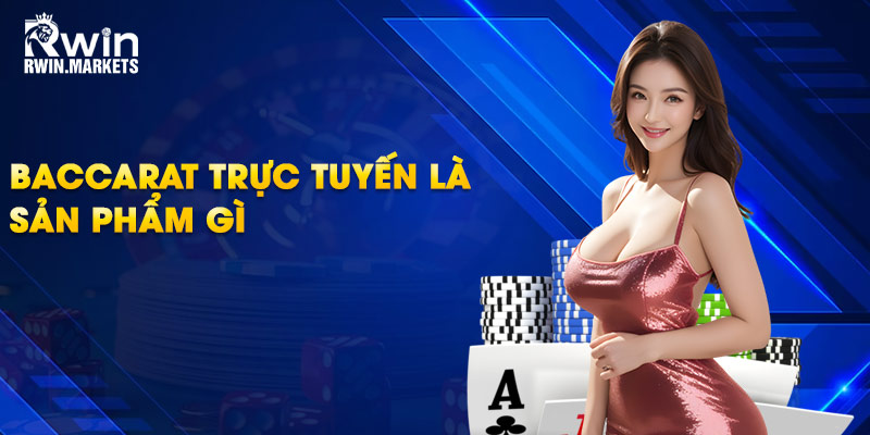 Baccarat trực tuyến là sản phẩm gì