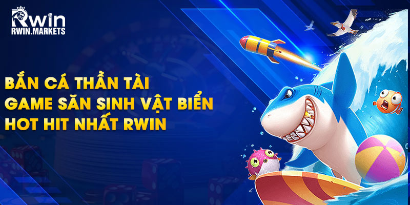 Bắn cá thần tài tại trang chủ RWIN