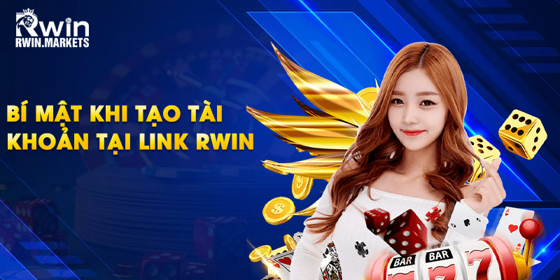 Bí mật khi tạo tài khoản tại link RWIN