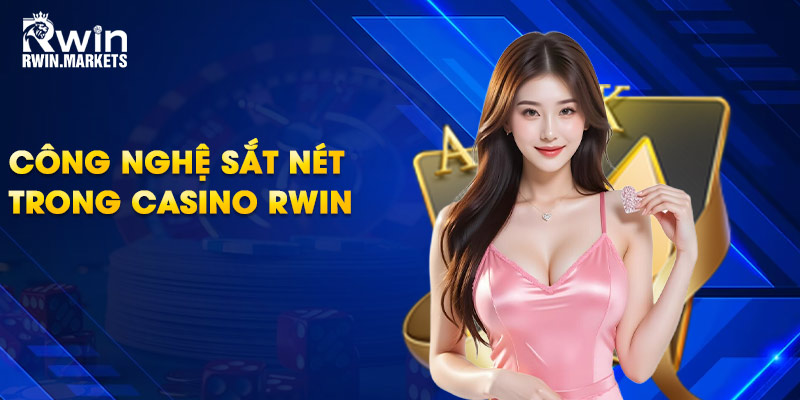 Công nghệ sắt nét trong casino RWIN