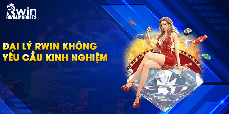 Đại lý RWIN không yêu cầu kinh nghiệm