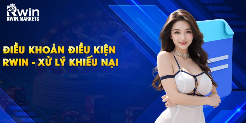 Điều khoản điều kiện RWIN - xử lý khiếu nại