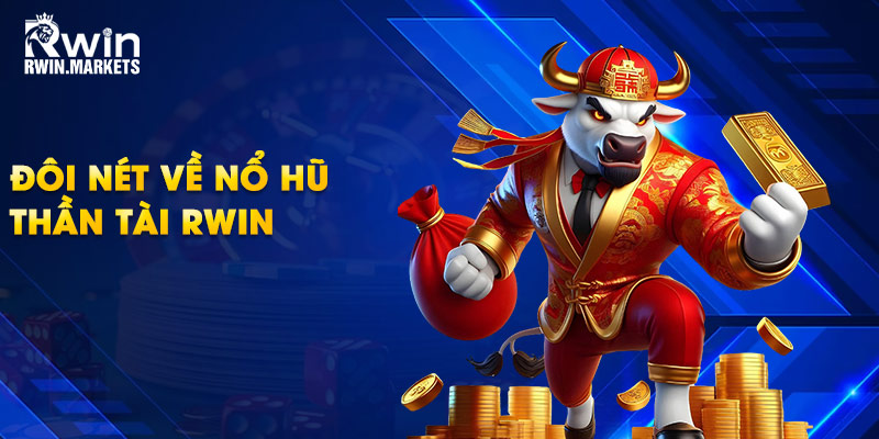 Đôi nét về nổ hũ thần tài RWIN 