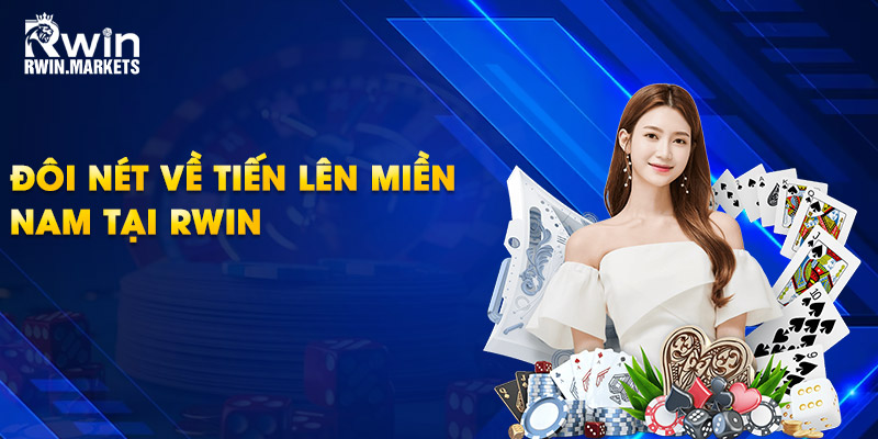 Đôi nét về tiến lên miền Nam tại RWIN 