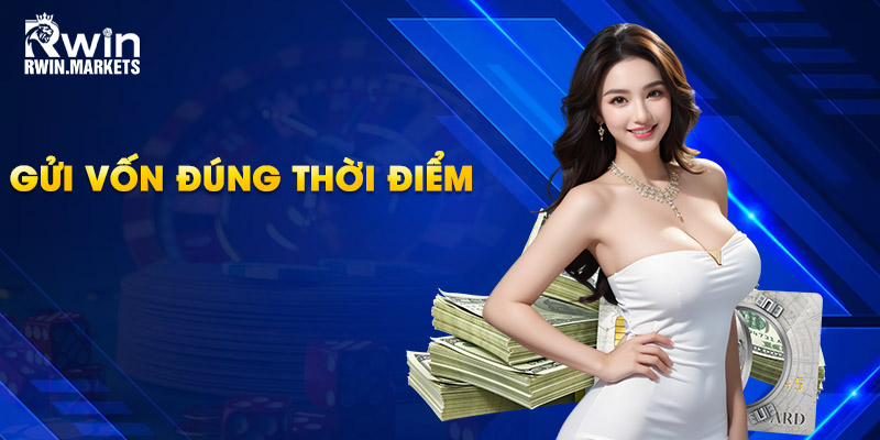 Gửi vốn đúng thời điểm