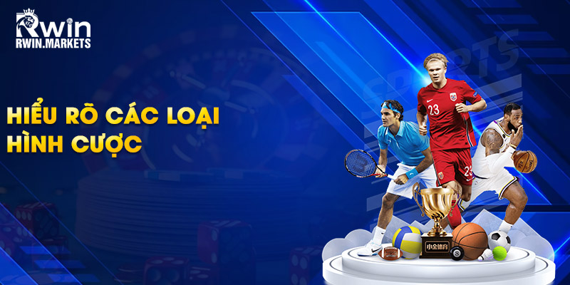 Hiểu rõ các loại hình cược