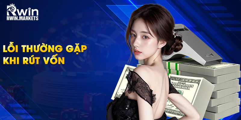 Lỗi thường gặp khi rút vốn