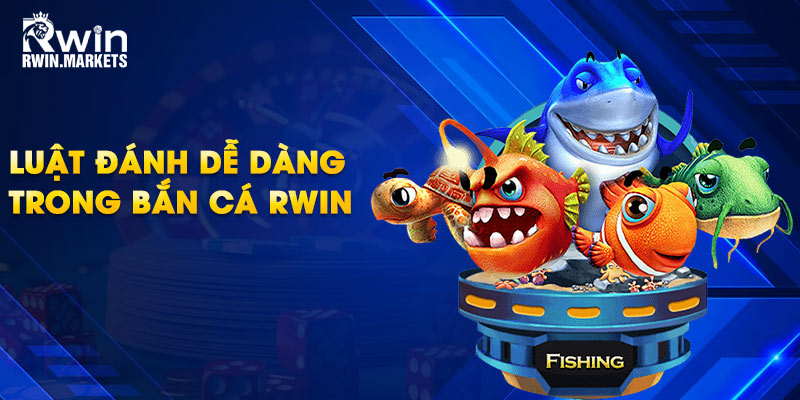 Luật đánh dễ dàng trong bắn cá RWIN
