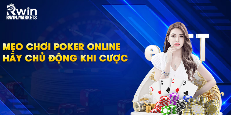 Mẹo chơi poker online hãy chủ động khi cược
