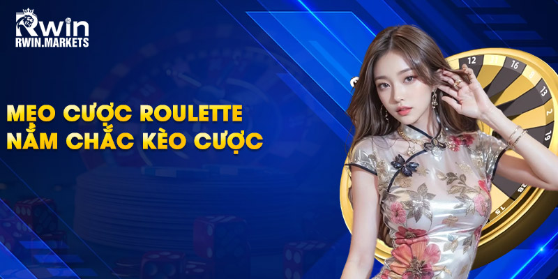 Mẹo cược Roulette  - nắm chắc kèo cược