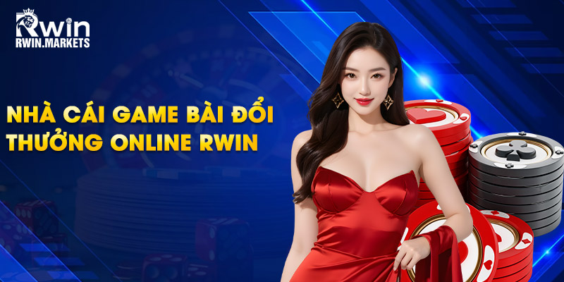 Nhà cái game bài đổi thưởng online RWIN