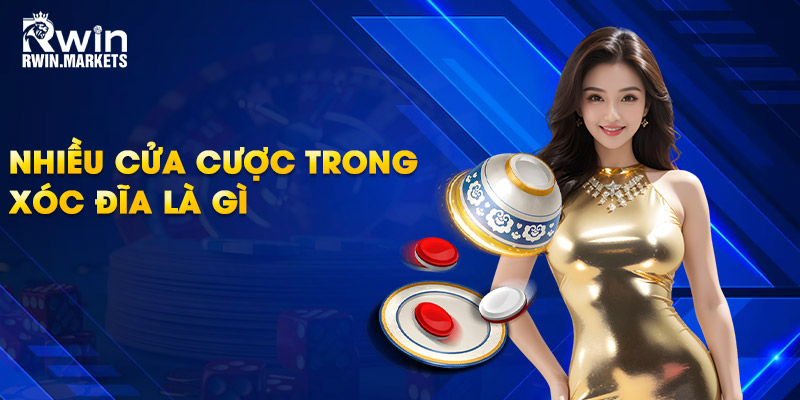 Nhiều cửa cược trong xóc đĩa là gì