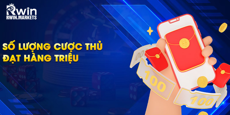 Số lượng cược thủ đạt hàng triệu