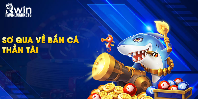 Sơ qua về bắn cá thần tài