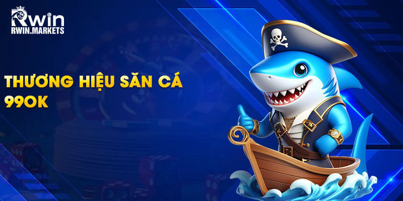 Thương hiệu săn cá 99OK