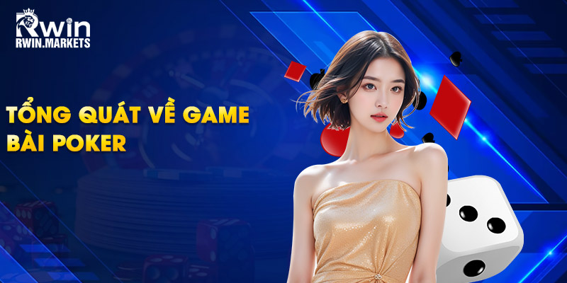 Tổng quát về game bài poker