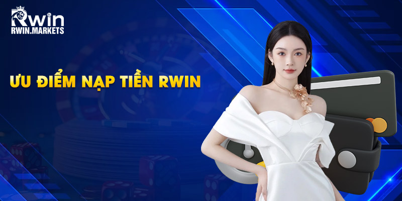 Ưu điểm nạp tiền RWIN