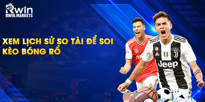 Xem lịch sử so tài để soi kèo bóng rổ